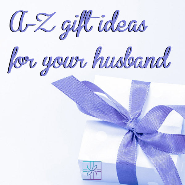 A-Z Gift Ideas for Your Husband