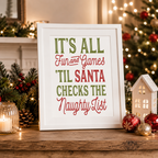 Festive print with 'It's all fun and games til Santa checks the naughty list' in a white frame