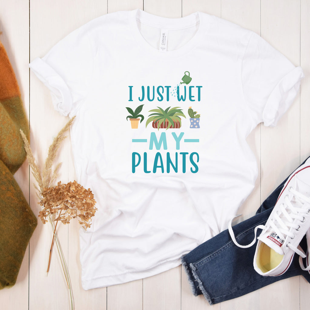 I Just Wet My Plants Funny Women's T Shirt