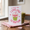 Valentine's card with iced matcha drink illustration and 'I Love You So Matcha'