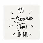 You Spark Joy In Me Coaster