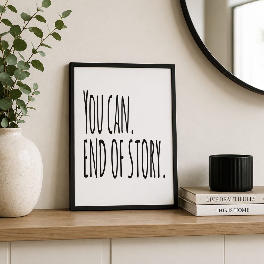 Black and white 'You can. End of story.' motivational typography print