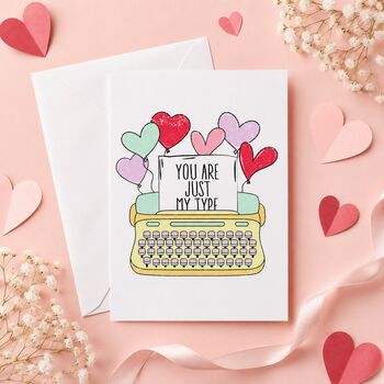 You Are Just My Type Valentine's Card