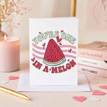 You're One In A Melon Valentine's Card