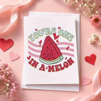 You're One In A Melon Valentine's Card