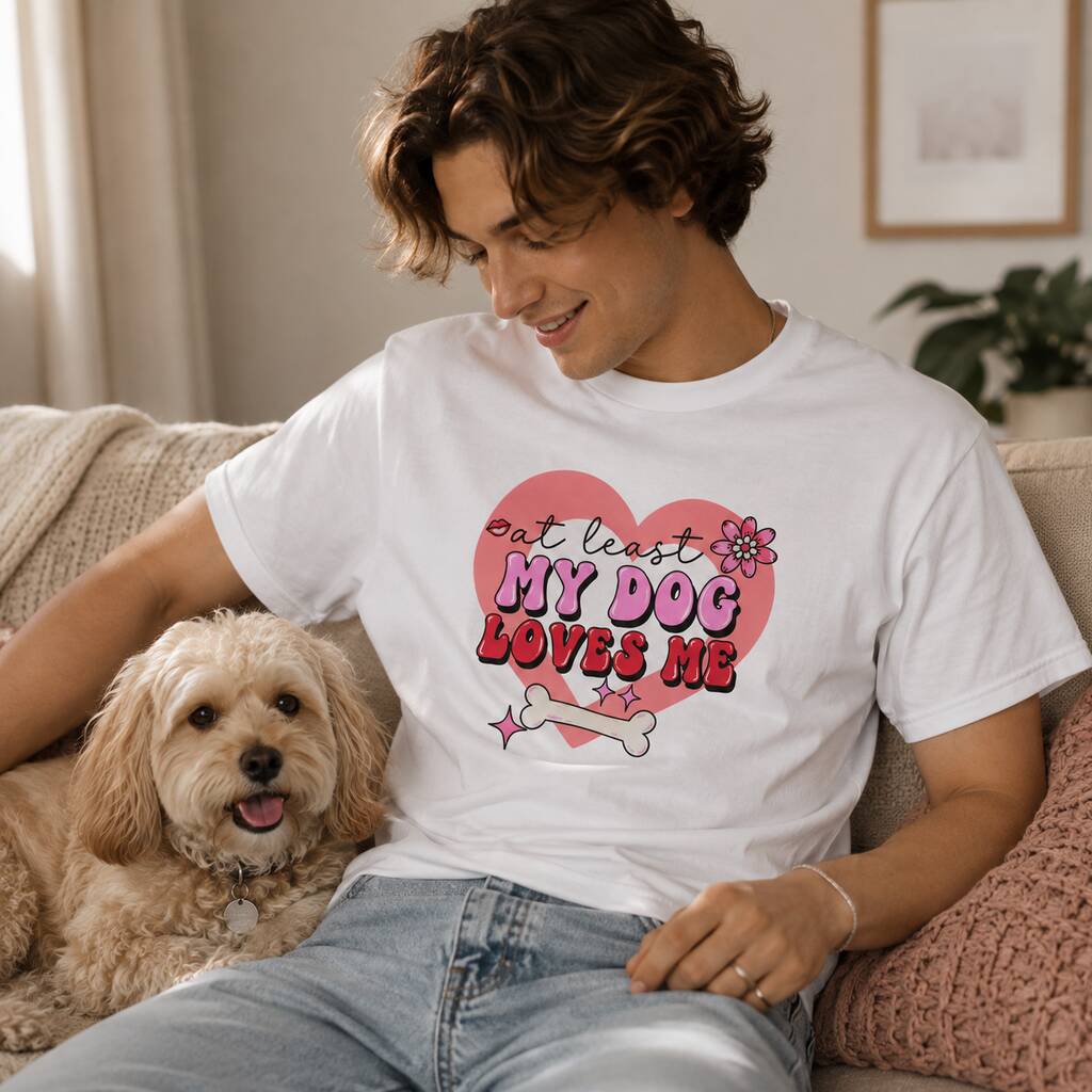 At Least My Dog Loves Me T-Shirt
