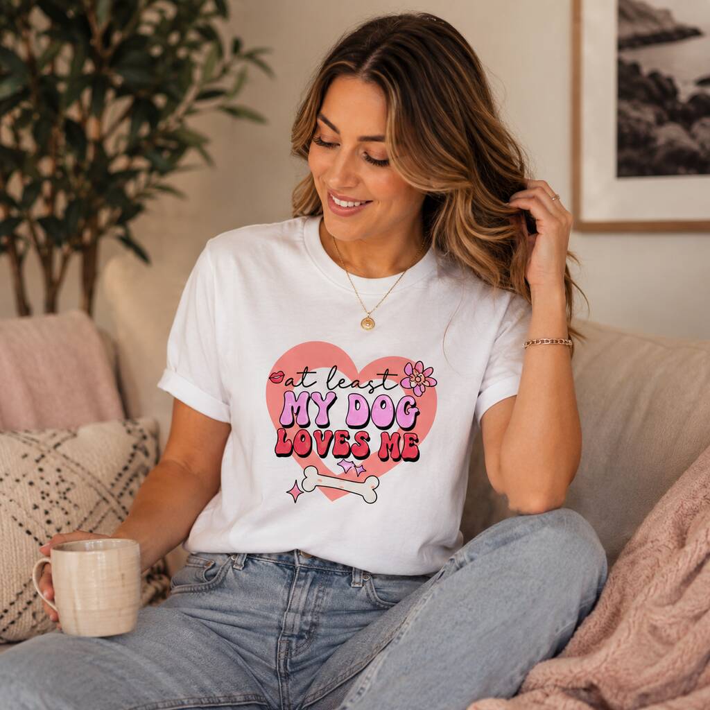 At Least My Dog Loves Me T-Shirt