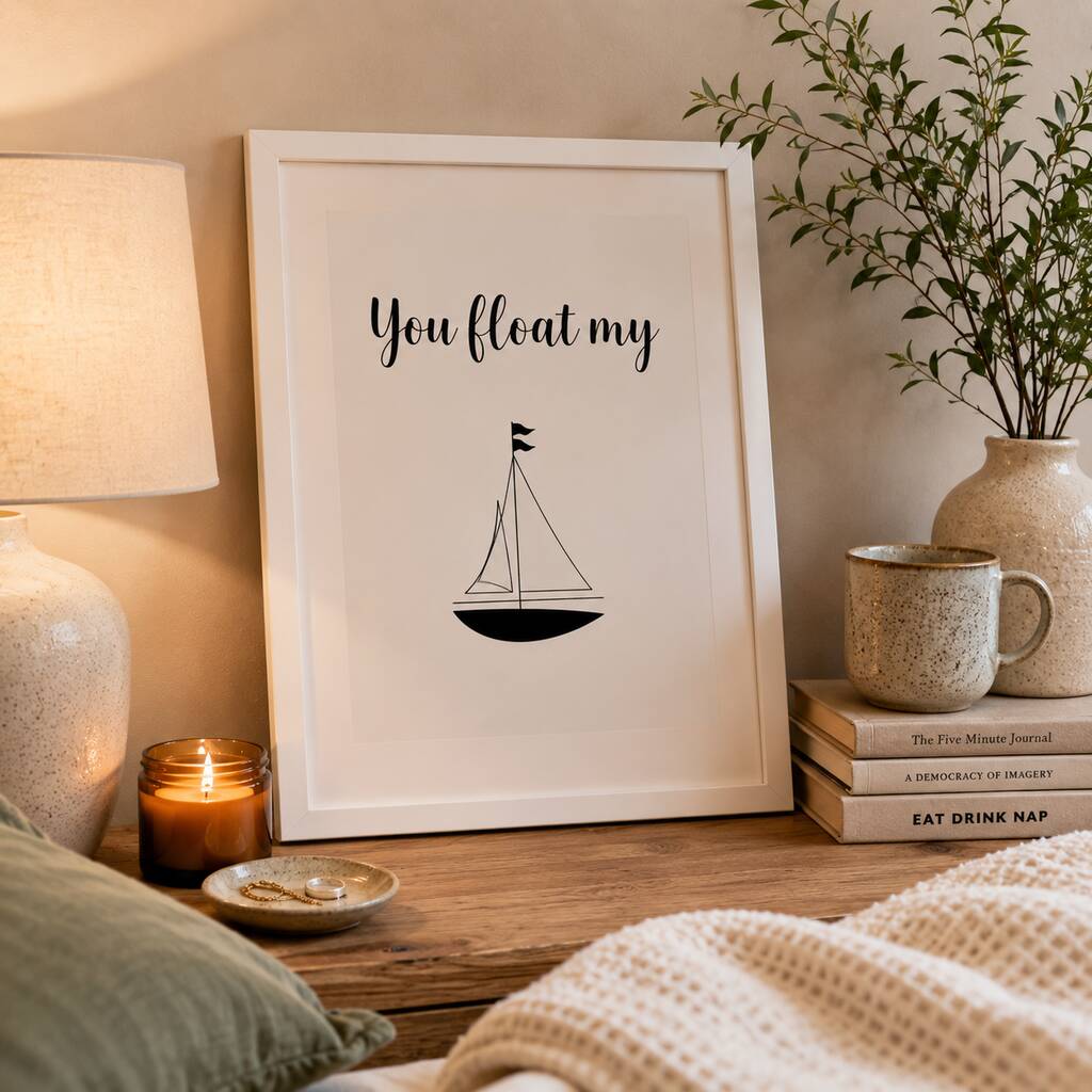 You Float My Boat Print
