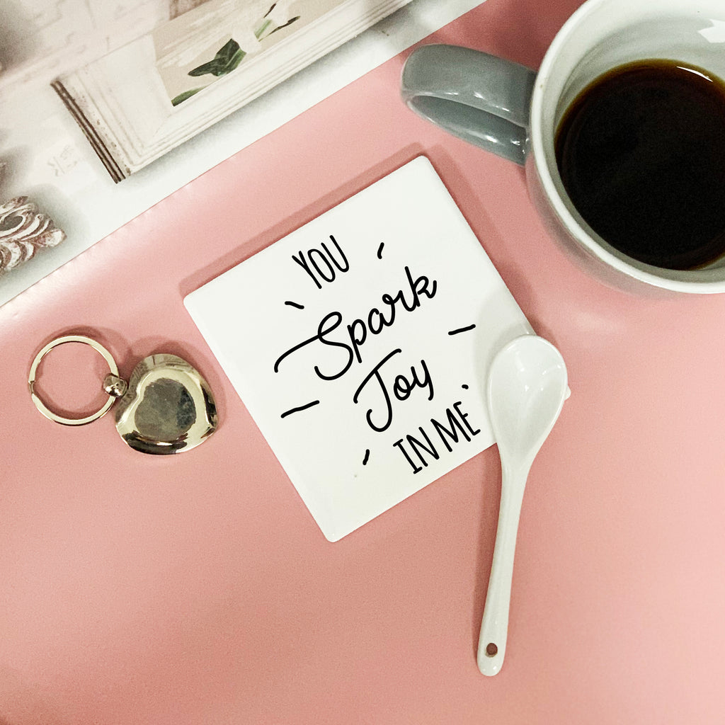 You Spark Joy in Me Coaster