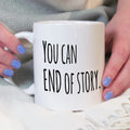 You Can, End Of Story Motivational Mug