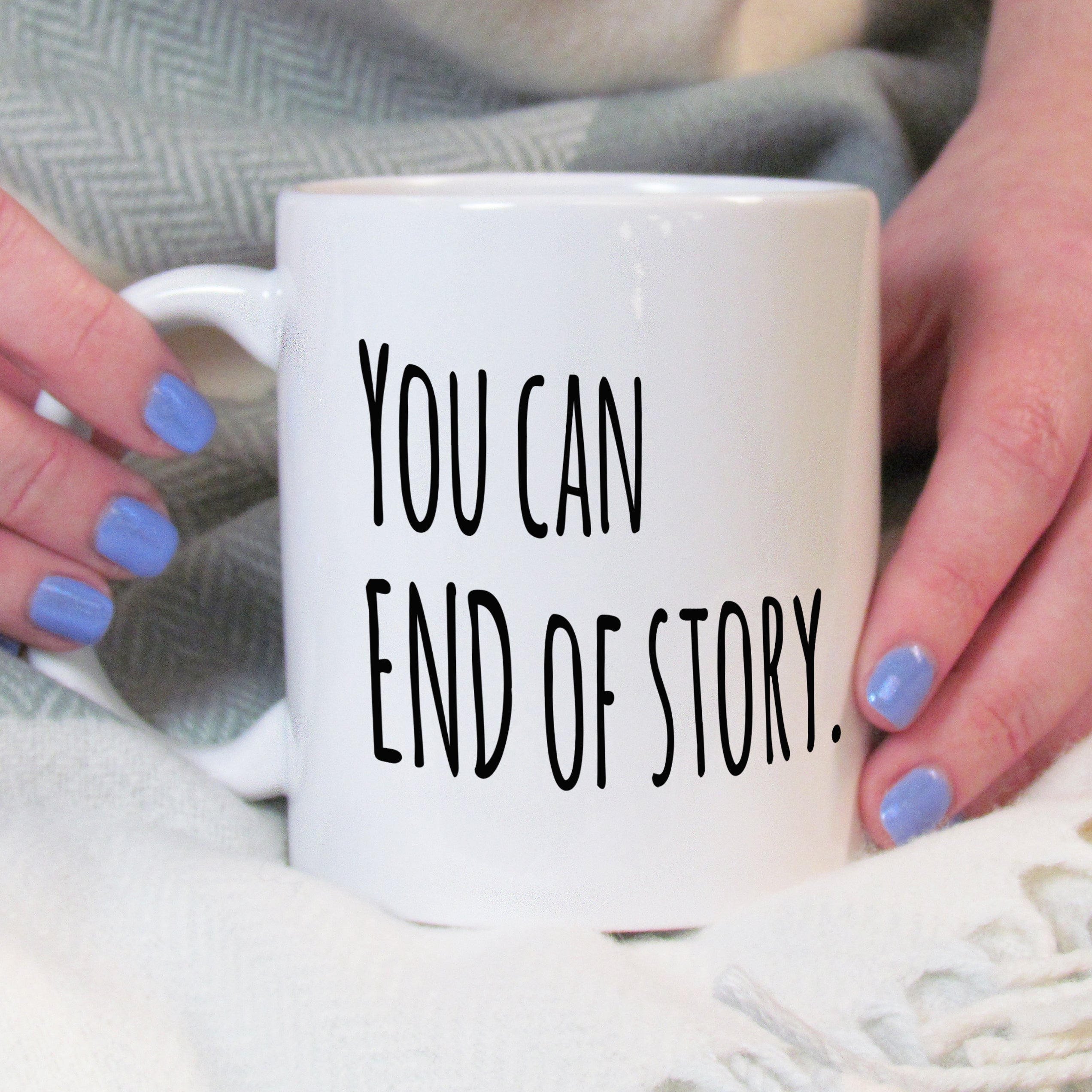 You Can, End Of Story Motivational Mug