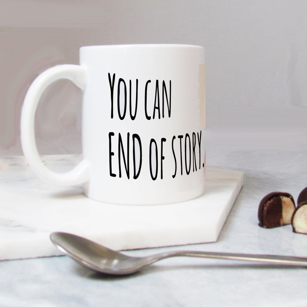 You Can, End Of Story Motivational Mug