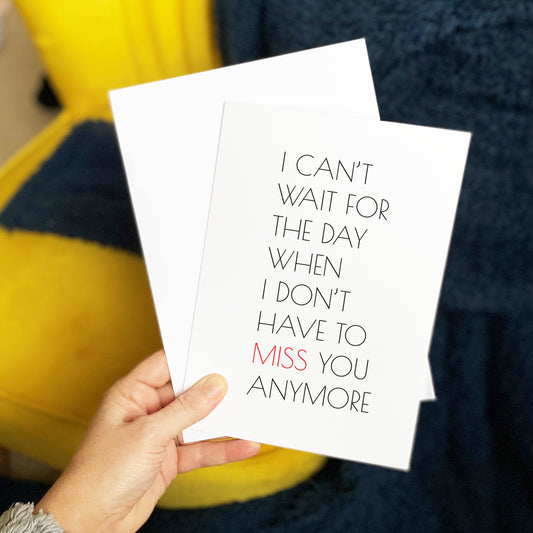 I Can't Wait Until I Don't Have To Miss You Card