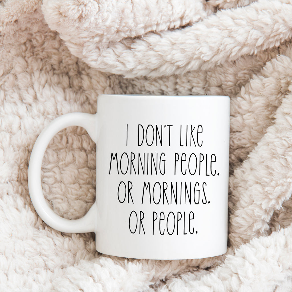 I Don't Like Morning People Or People Mug