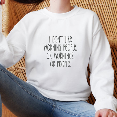 Funny 'Don't like mornings or people' white sweatshirt for casual wear