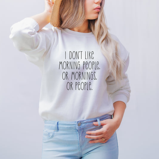 I don&#39;t like morning people or mornings or people white sweatshirt