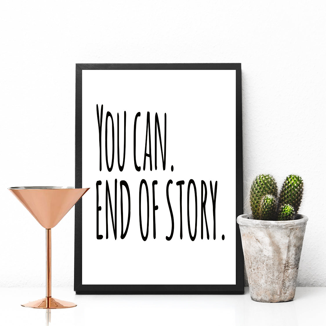 You Can. End Of Story Motivational Print