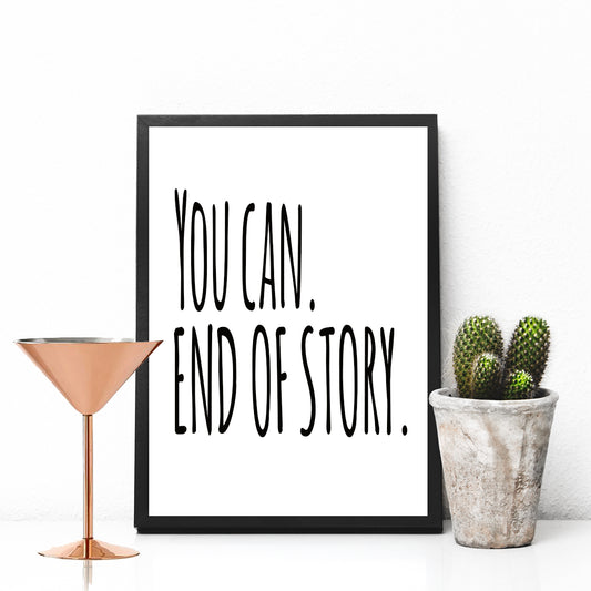 You Can. End Of Story Motivational Print