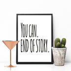 You Can. End Of Story Motivational Print
