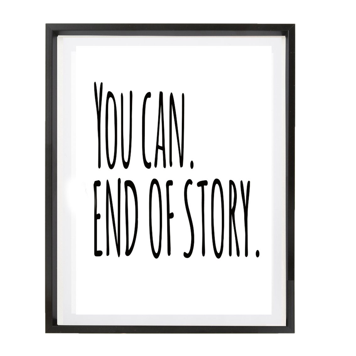 You Can. End Of Story Motivational Print