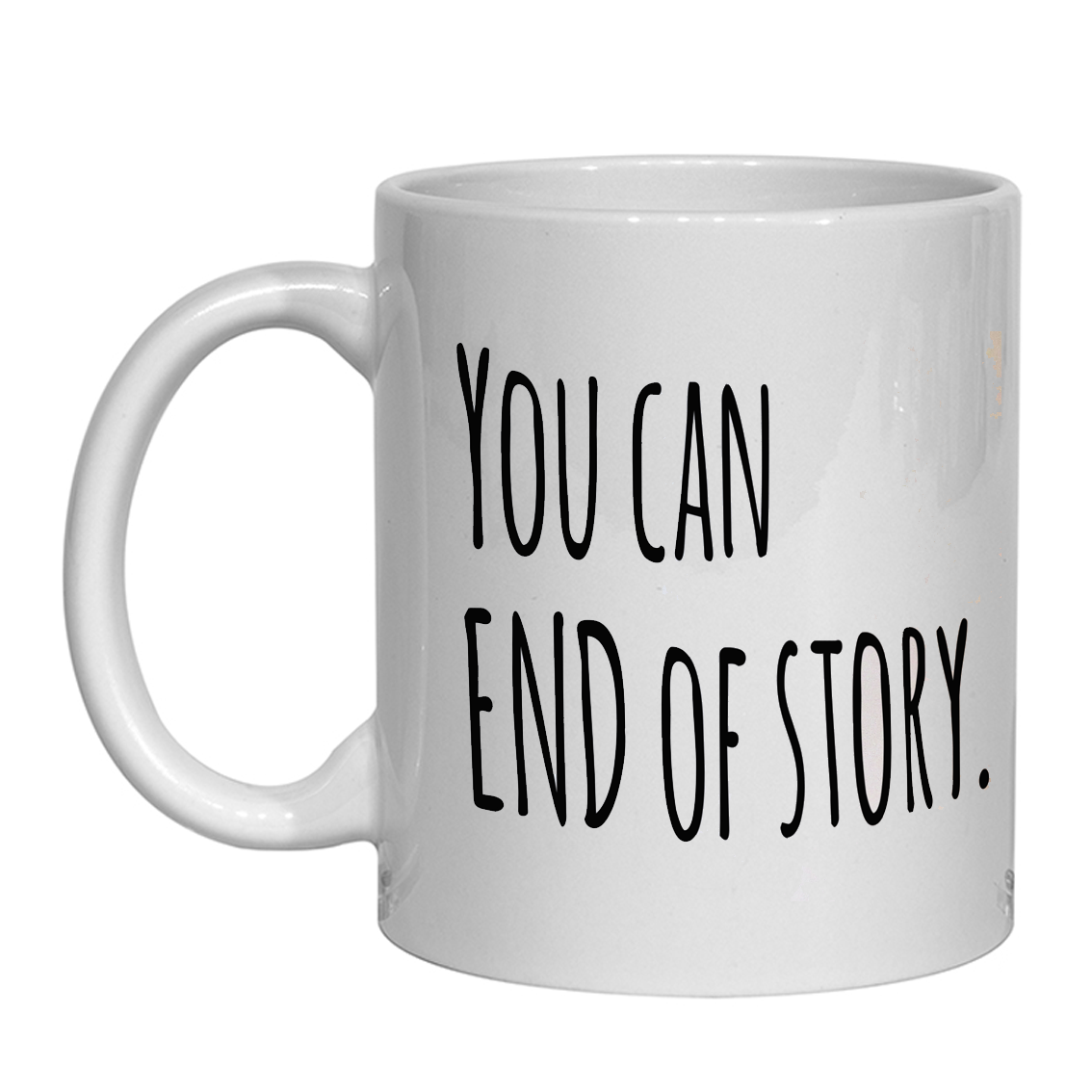 You Can, End Of Story Motivational Mug