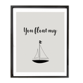 You Float My Boat Print